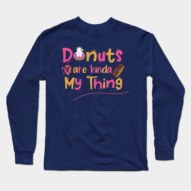 Donuts Are Kinda My Things Unicorn Long Sleeve T-Shirt by trendybestgift